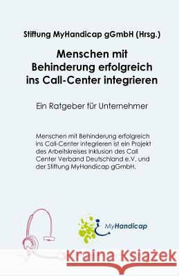 Menschen mit Behinderung erfolgreich ins Call Center integrieren: Ein Ratgeber für Unternehmer Myhandicap, Stiftung 9781500338602