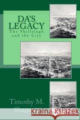 Da's Legacy: The Shillelagh and the City Timothy M. Shannon 9781500338640