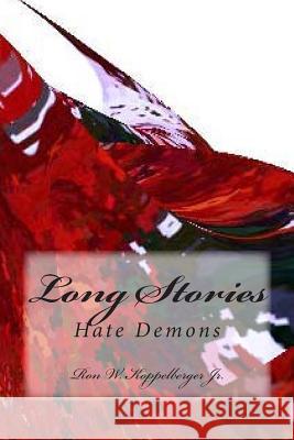 Long Stories: Hate Demons Ron W. Koppelberge 9781500339098 Createspace