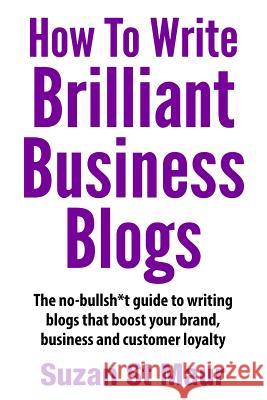 How To Write Brilliant Business Blogs St Maur, Suzan 9781500340612