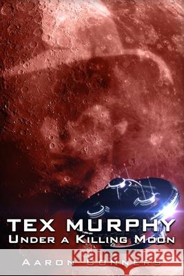 Tex Murphy: Under a Killing Moon Aaron Conners 9781500340650