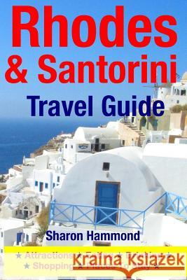 Rhodes & Santorini Travel Guide: Attractions, Eating, Drinking, Shopping & Places To Stay Hammond, Sharon 9781500341725 Createspace