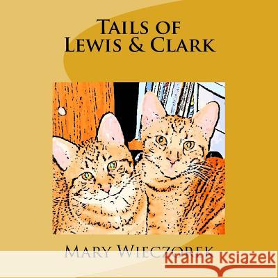 Tails of Lewis & Clark Mary Wieczorek 9781500341756 Createspace