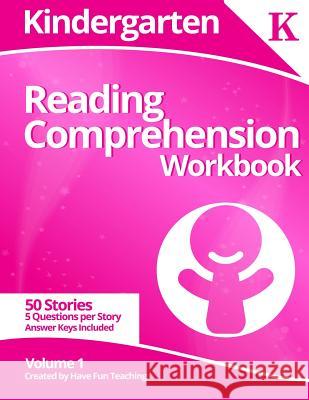 Kindergarten Reading Comprehension Workbook: Volume 1 Have Fun Teaching 9781500341763 Createspace