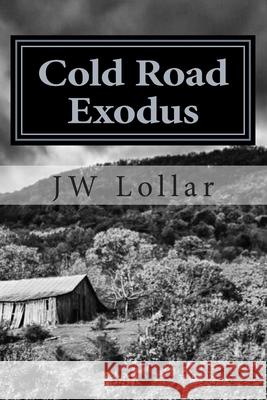 Cold Road Exodus Jw Lollar 9781500343859 Createspace Independent Publishing Platform