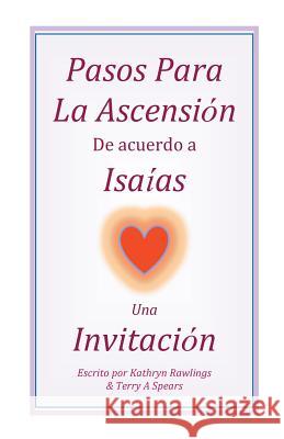 Pasos Para La Ascension De acuerdo a Isaias: Una Invitacion Spears, Terry Ann 9781500343903 Createspace