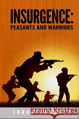 Insurgence: Peasants and Warriors Jorge Sanchez 9781500344153