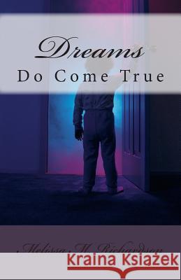 Dreams Do Come True Melissa M. Richardson 9781500344566 Createspace