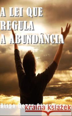 A lei que regula a abundância Otasowere, Bispo Henry 9781500345822 Createspace