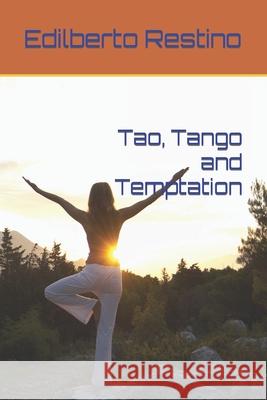 Tao, Tango and Temptation Edilberto a Restino 9781500346034 Createspace Independent Publishing Platform