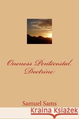 Oneness Pentecostal Doctrine Samuel Sams 9781500346133 Createspace