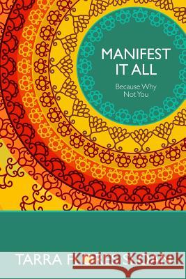 Manifest It All: Because Why Not You Tarra Flore 9781500346782 Createspace Independent Publishing Platform