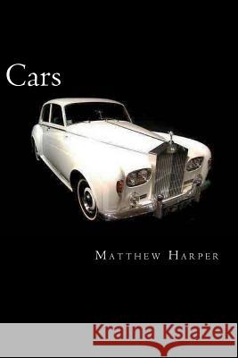 Cars: A Fascinating Book Containing Car Facts, Trivia, Images & Memory Recall Quiz: Suitable for Adults & Children Matthew Harper 9781500347697 Createspace