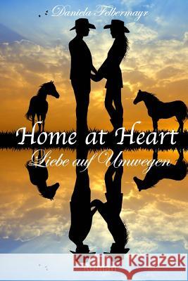 Home at Heart - Liebe auf Umwegen Felbermayr, Daniela 9781500348625 Createspace
