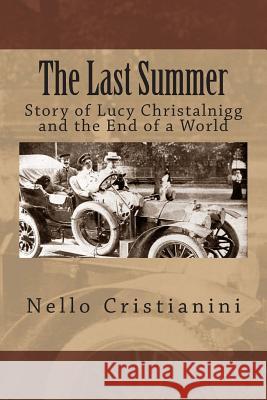 The Last Summer: Story of Lucy Christalnigg and the End of a World Nello Cristianini 9781500349714 Createspace