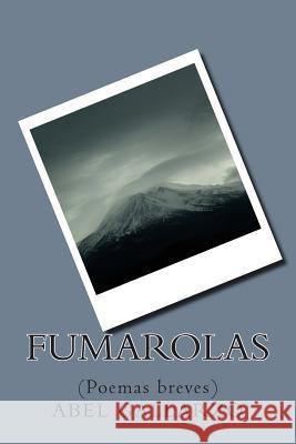 Fumarolas: (Poemas breves) Abel Gallarzo 9781500351205 Createspace Independent Publishing Platform