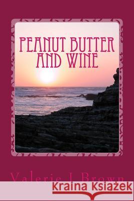 Peanut Butter and Wine: The Story of Emmaline and Joseph Valerie Jeanne Brown 9781500351267