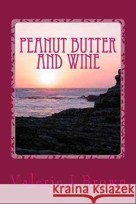 Peanut Butter and Wine: The Story of Emmaline and Joseph Valerie Jeanne Brown 9781500351267 Createspace