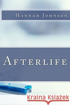 Afterlife Hannah K. Johnson 9781500353087 Createspace