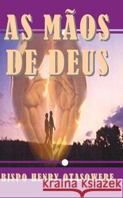 as mãos de Deus Otasowere, Bispo Henry 9781500354497 Createspace