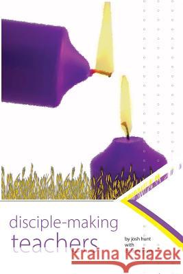 Disciplemaking Teachers Josh Hunt Larry Mays 9781500354633 Createspace