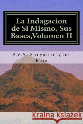 La Indagacion de Si Mismo, Sus Bases, Volumen II Dr P. V. S. Suryanarayana Raju 9781500354985