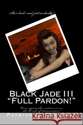 Black Jade III Full Pardon!: She's back and just as deadly! Deu Pree, Patrick L. 9781500355081