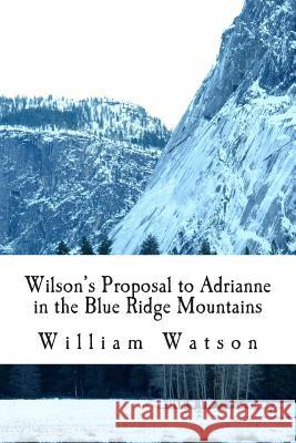 Wilson's Proposal to Adrianne in the Blue Ridge Mountains William Watson 9781500355289 Createspace Independent Publishing Platform