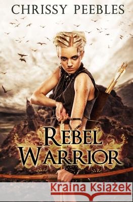 Rebel Warrior - Book 3 Chrissy Peebles 9781500355555