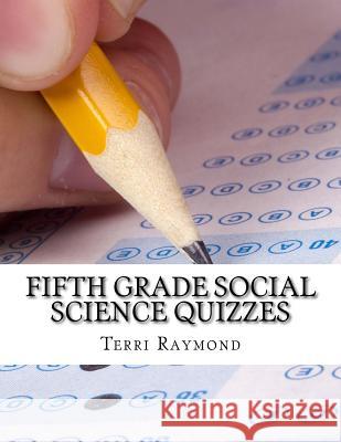 Fifth Grade Social Science Quizzes Terri Raymond 9781500356576 Createspace