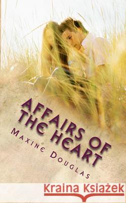 Affairs of the Heart Maxine Douglas 9781500357412 Createspace