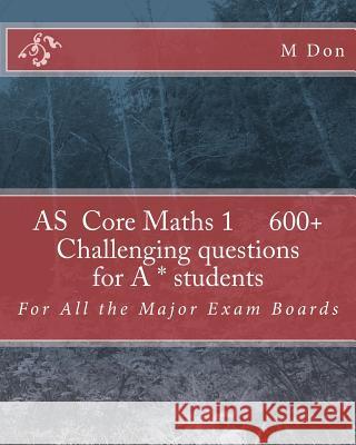 As Core Maths 1 600+ Challenging questions for A * students Don, M. 9781500357559 Createspace