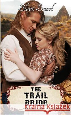 The Trail Bride (The Montana Brides, #5) Brand, Blaire 9781500358211 Createspace