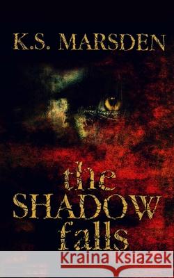 The Shadow Falls K. S. Marsden 9781500358334 Createspace