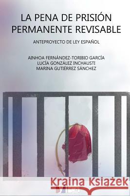 La pena de prisión permanente revisable: Anteproyecto de ley español Gonzalez, Lucia 9781500360177 Createspace