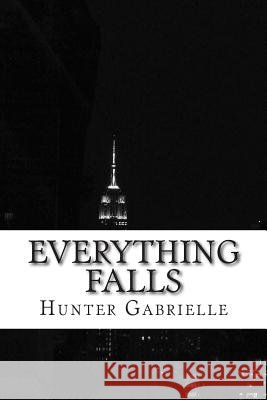 Everything Falls Hunter Gabrielle 9781500361822