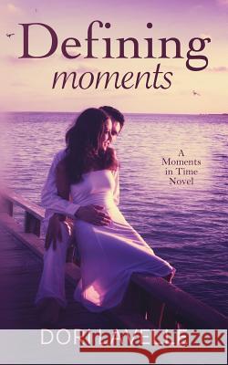 Defining Moments: A Moments In Time Novel Lavelle, Dori 9781500362638 Createspace