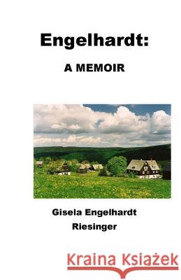 Engelhardt: A Memoir: The Story of a Remarkable Woman Gisela Engelhardt Riedinger 9781500362706