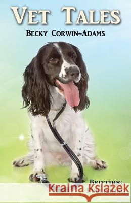 Vet Tales Becky Corwin-Adams 9781500364618 Createspace