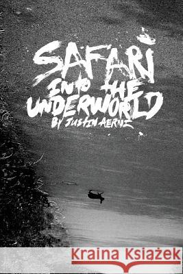 Safari Into The Underworld Aerni, Justin 9781500365837