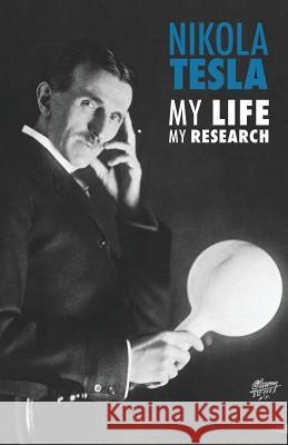 Nikola Tesla: My Life, My Research Nikola Tesla Adriano Lucchese 9781500367558