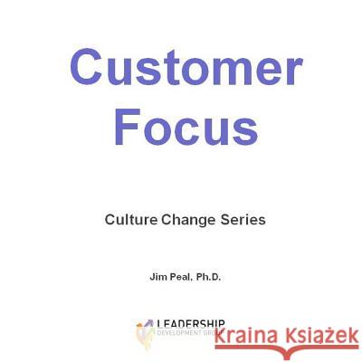 Customer Focus: Culture Change Series James Pea 9781500367657 Createspace