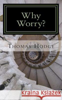 Why Worry?: A History of Anxiety Treatments Thomas Hodge 9781500367718 Createspace