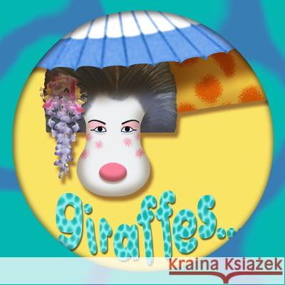 Giraffes...: from here, from there... from everywhere! Silbert, Karin 9781500367930 Createspace