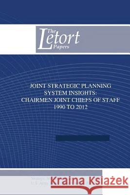 Joint Strategic Planning System Insights: Chairmen Joint Chiefs of Staff 1990 to 2012 Strategic Studies Institute U. S. Army W 9781500368449