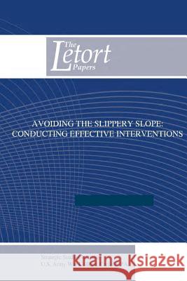Avoiding the Slippery Slope - Conducting Effective Interventions U. S. Army War College 9781500368562 Createspace