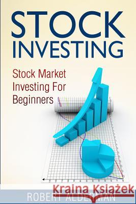 Stock Investing: Stock Market Investing For Beginners Alderman, Robert 9781500368791 Createspace