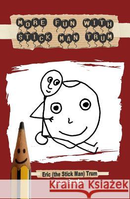 More Fun With Stick Man Trum: A children's book for ages 7-12 Trum, Eric 9781500369972