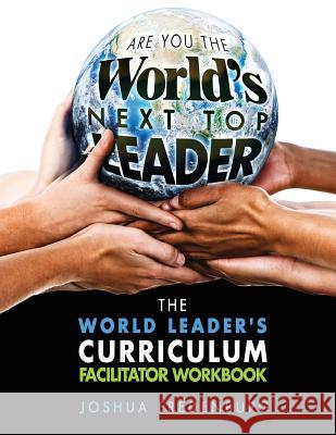 The World Leader's Curriculum Facilitator Workbook Joshua James Fredenburg 9781500370282 Createspace