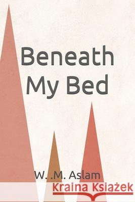 Beneath My Bed W. M. Aslam Louvisa Danielson 9781500370503 Createspace